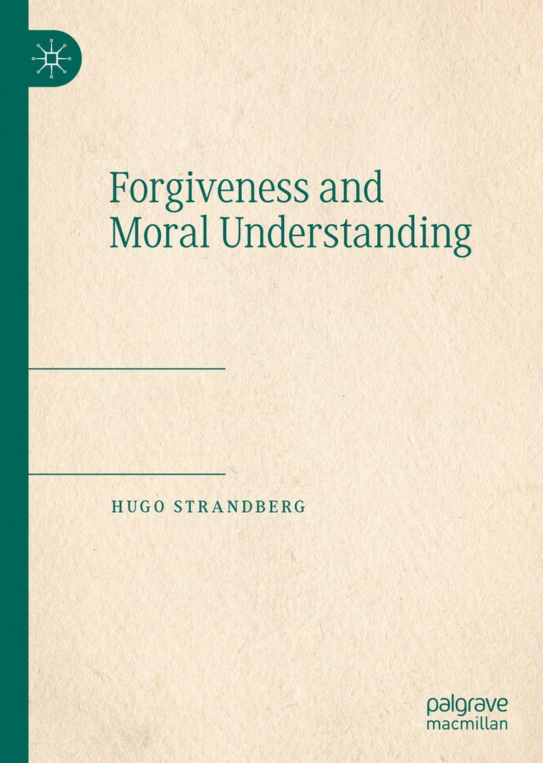 Hugo Strandberg - Forgiveness and Moral Understanding, Inbunden