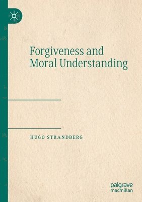 bokomslag Forgiveness and Moral Understanding