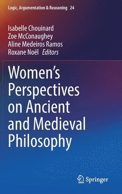 Isabelle Chouinard, Zoe McConaughey, Aline Medeiros Ramos, Roxane Noël, Roxane Noel - Women's Perspectives on Ancient and Medieval Philosophy, Inbunden