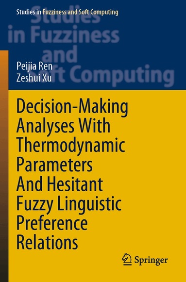 Peijia Ren, Zeshui Xu - Decision-Making Analyses with Thermodynamic Parameters and Hesitant Fuzzy Linguistic Preference Relations, Häftad