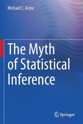 The Myth of Statistical Inference 1