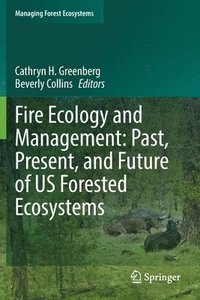 bokomslag Fire Ecology and Management: Past, Present, and Future of US Forested Ecosystems