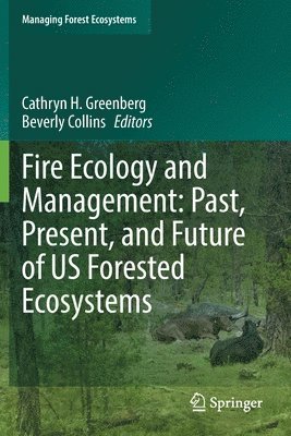 Fire Ecology and Management: Past, Present, and Future of US Forested Ecosystems 1