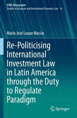 bokomslag Re-Politicising International Investment Law in Latin America through the Duty to Regulate Paradigm