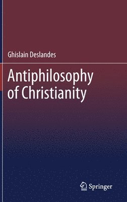 bokomslag Antiphilosophy of Christianity