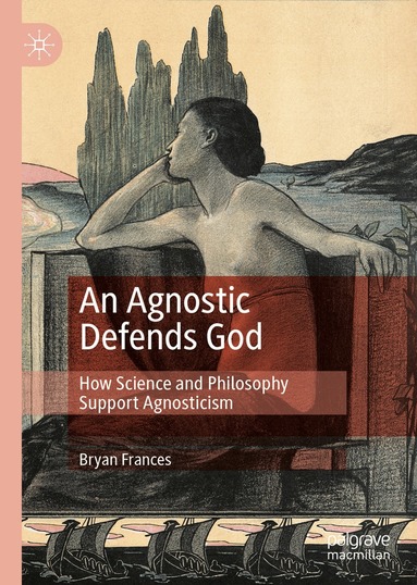 Bryan Frances - Agnostic Defends God, Inbunden