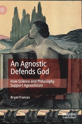 Bryan Frances - Agnostic Defends God, Inbunden
