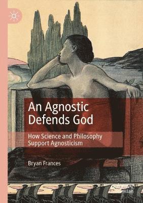 bokomslag An Agnostic Defends God