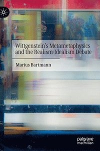 bokomslag Wittgensteins Metametaphysics and the Realism-Idealism Debate