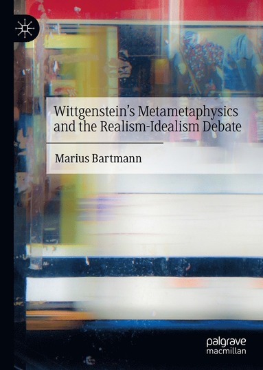 bokomslag Wittgenstein's Metametaphysics and the Realism-Idealism Debate
