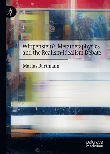 bokomslag Wittgensteins Metametaphysics and the Realism-Idealism Debate