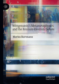 bokomslag Wittgenstein's Metametaphysics and the Realism-Idealism Debate