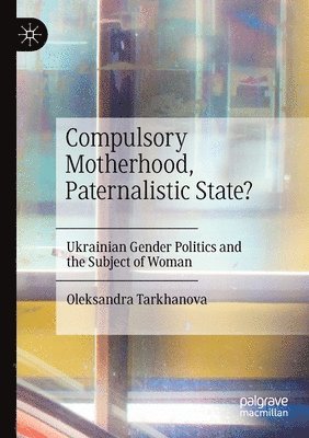 Compulsory Motherhood, Paternalistic State? 1