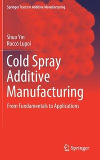 bokomslag Cold Spray Additive Manufacturing