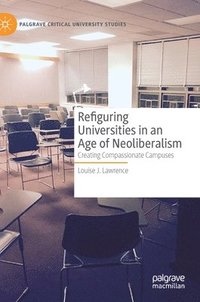 bokomslag Refiguring Universities in an Age of Neoliberalism