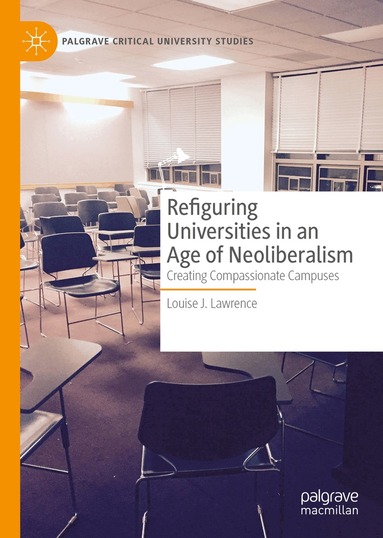Louise J. Lawrence - Refiguring Universities in an Age of Neoliberalism, Inbunden