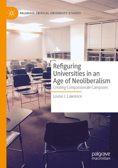 Louise J. Lawrence - Refiguring Universities in an Age of Neoliberalism, Häftad