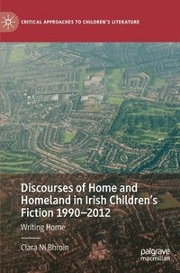 bokomslag Discourses of Home and Homeland in Irish Childrens Fiction 1990-2012