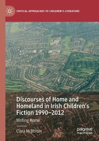 bokomslag Discourses of Home and Homeland in Irish Children's Fiction 1990-2012