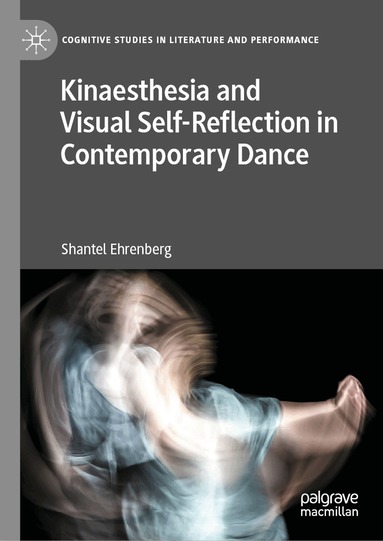 Shantel Ehrenberg - Kinaesthesia and Visual Self-Reflection in Contemporary Dance, Inbunden