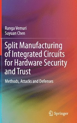 Split Manufacturing of Integrated Circuits for Hardware Security and Trust 1