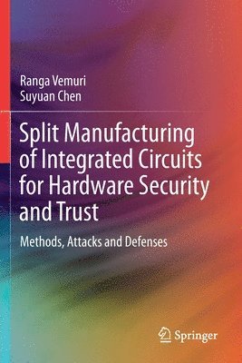 Split Manufacturing of Integrated Circuits for Hardware Security and Trust 1