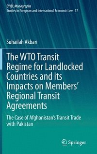 bokomslag The WTO Transit Regime for Landlocked Countries and its Impacts on Members Regional Transit Agreements