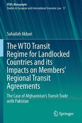 Suhailah Akbari - WTO Transit Regime for Landlocked Countries and its Impacts on Members’ Regional Transit Agreements, Häftad