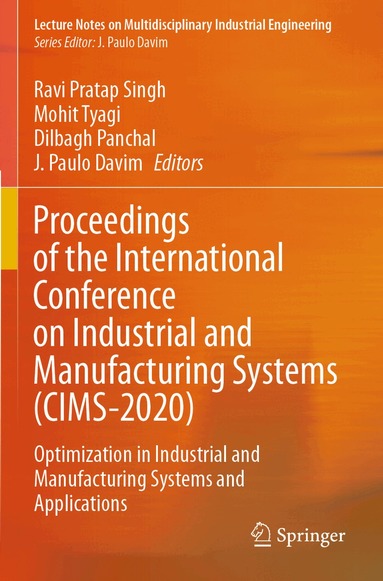Ravi Pratap Singh, Dr Mohit Tyagi, Dilbagh Panchal, J. Paulo Davim - Proceedings of the International Conference on Industrial and Manufacturing Systems (CIMS-2020), Häftad