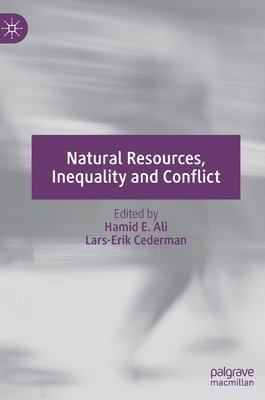 Hamid E. Ali, Lars-Erik Cederman - Natural Resources, Inequality and Conflict, Inbunden