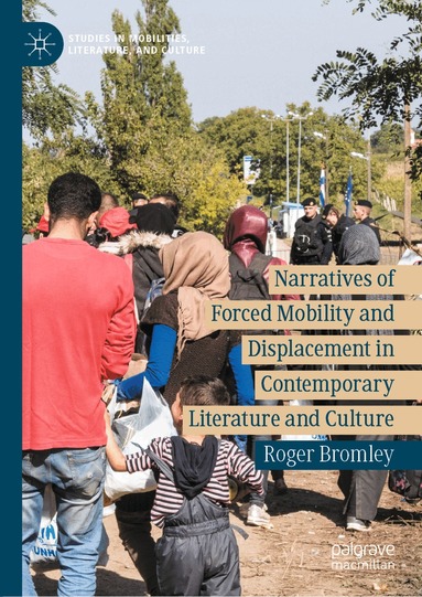 Roger Bromley - Narratives of Forced Mobility and Displacement in Contemporary Literature and Culture, Inbunden