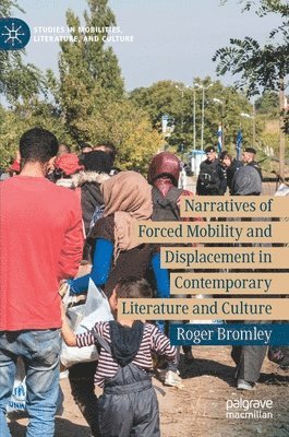 Narratives of Forced Mobility and Displacement in Contemporary Literature and Culture 1