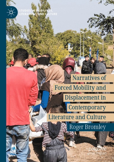 Roger Bromley - Narratives of Forced Mobility and Displacement in Contemporary Literature and Culture, Häftad