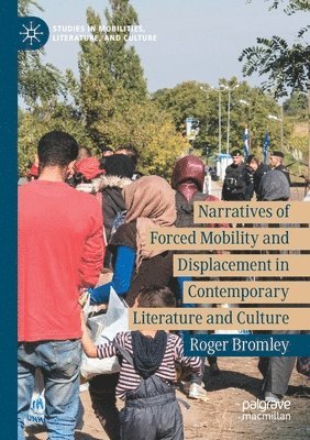 bokomslag Narratives of Forced Mobility and Displacement in Contemporary Literature and Culture