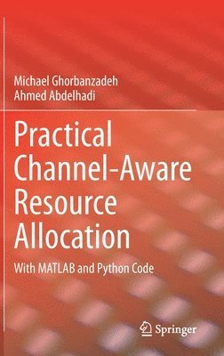 Michael Ghorbanzadeh, Ahmed Abdelhadi - Practical Channel-Aware Resource Allocation, Inbunden