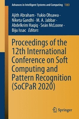 Ajith Abraham, Yukio Ohsawa, Niketa Gandhi, M.A. Jabbar, Abdelkrim Haqiq, Seán McLoone, Biju Issac, Sean McLoone - Proceedings of the 12th International Conference on Soft Computing and Pattern Recognition (SoCPaR 2020), Häftad