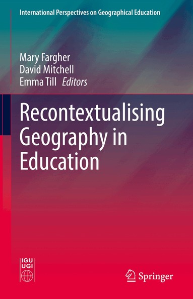 Mary Fargher, David Mitchell, Emma Till - Recontextualising Geography in Education, Inbunden