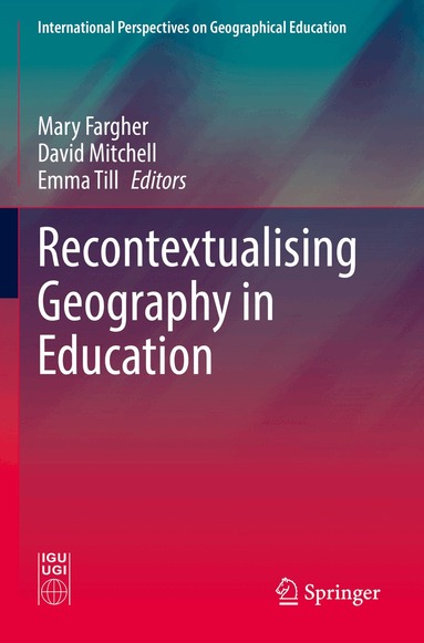 Mary Fargher, David Mitchell, Emma Till - Recontextualising Geography in Education, Häftad