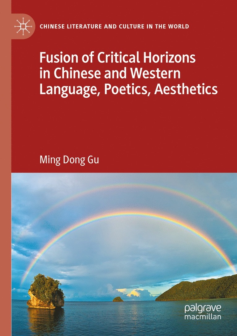 Ming Dong Gu - Fusion of Critical Horizons in Chinese and Western Language, Poetics, Aesthetics, Häftad