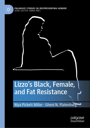 Niya Pickett Miller, Gheni N. Platenburg - Lizzo’s Black, Female, and Fat Resistance, Inbunden