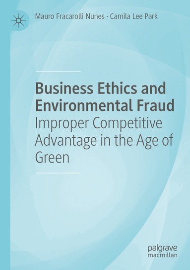 Mauro Fracarolli Nunes, Camila Lee Park - Business Ethics and Environmental Fraud, Häftad