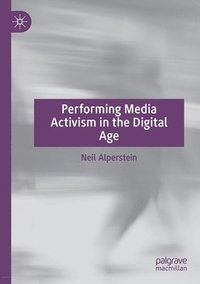 bokomslag Performing Media Activism in the Digital Age