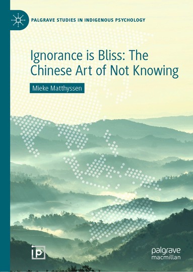 Mieke Matthyssen - Ignorance is Bliss: The Chinese Art of Not Knowing, Inbunden