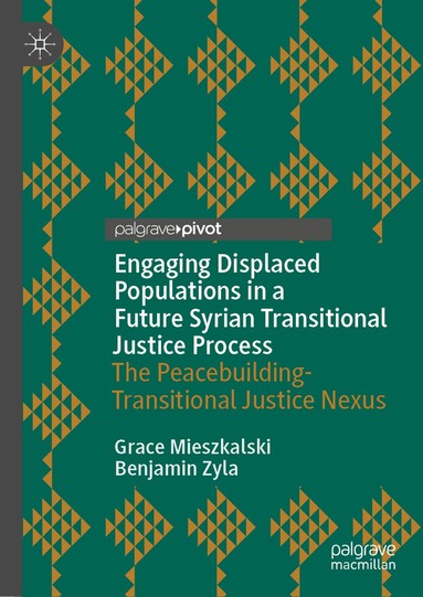 Grace Mieszkalski, Benjamin Zyla - Engaging Displaced Populations in a Future Syrian Transitional Justice Process, Inbunden