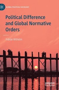 bokomslag Political Difference and Global Normative Orders