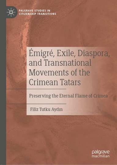 Filiz Tutku Aydın - Émigré, Exile, Diaspora, and Transnational Movements of the Crimean Tatars, Inbunden