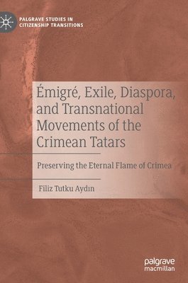 Filiz Tutku Aydın, Filiz Tutku Aydin, Filiz Tutku Ayd&#305;n - Émigré, Exile, Diaspora, and Transnational Movements of the Crimean Tatars, Inbunden
