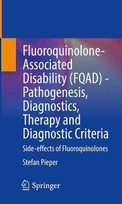 Fluoroquinolone-Associated Disability (FQAD) - Pathogenesis, Diagnostics, Therapy and Diagnostic Criteria 1