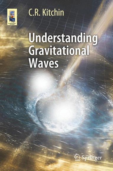 C. R. Kitchin - Understanding Gravitational Waves, Häftad