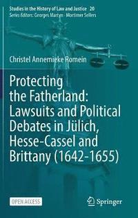 bokomslag Protecting the Fatherland: Lawsuits and Political Debates in Jlich, Hesse-Cassel and Brittany (1642-1655)